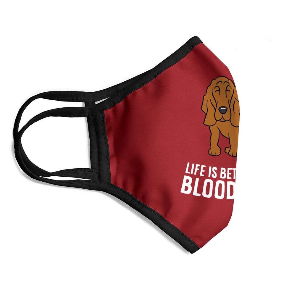 Bloodhound Dog Owner Life Is Better With A Bloodhound Face Mask