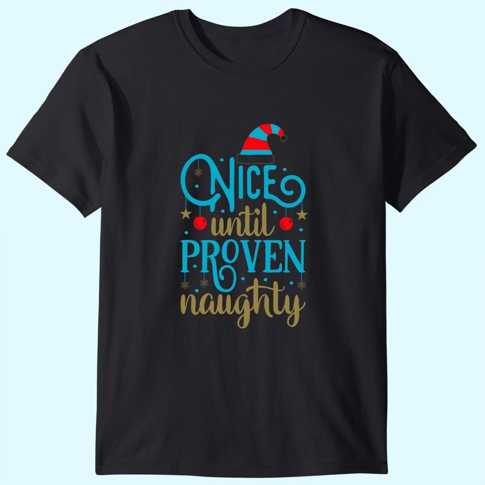 Nice Until Proven Naughty Classic T-Shirts