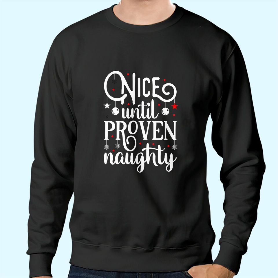 Nice Until Proven Naughty Design Sweatshirts