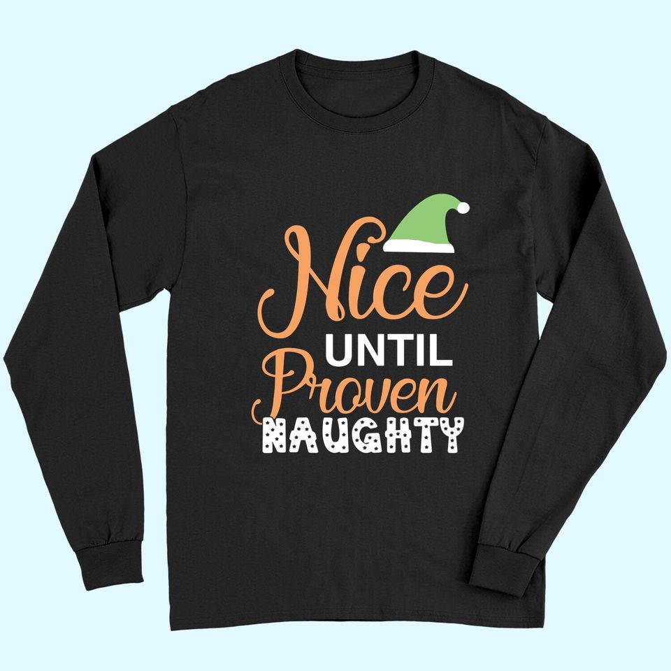 Nice Until Proven Naughty Christmas Long Sleeves