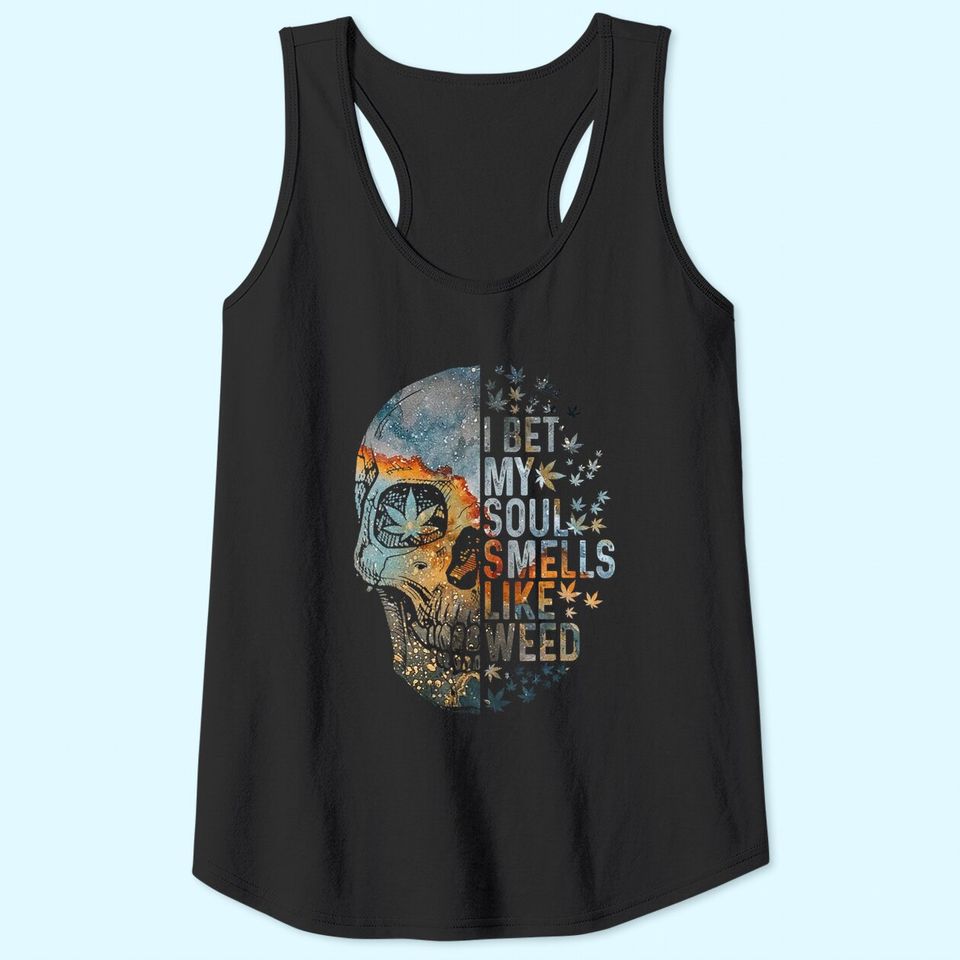 I Bet My Soul Smells Like Weed Skull Cannabis Tank Top