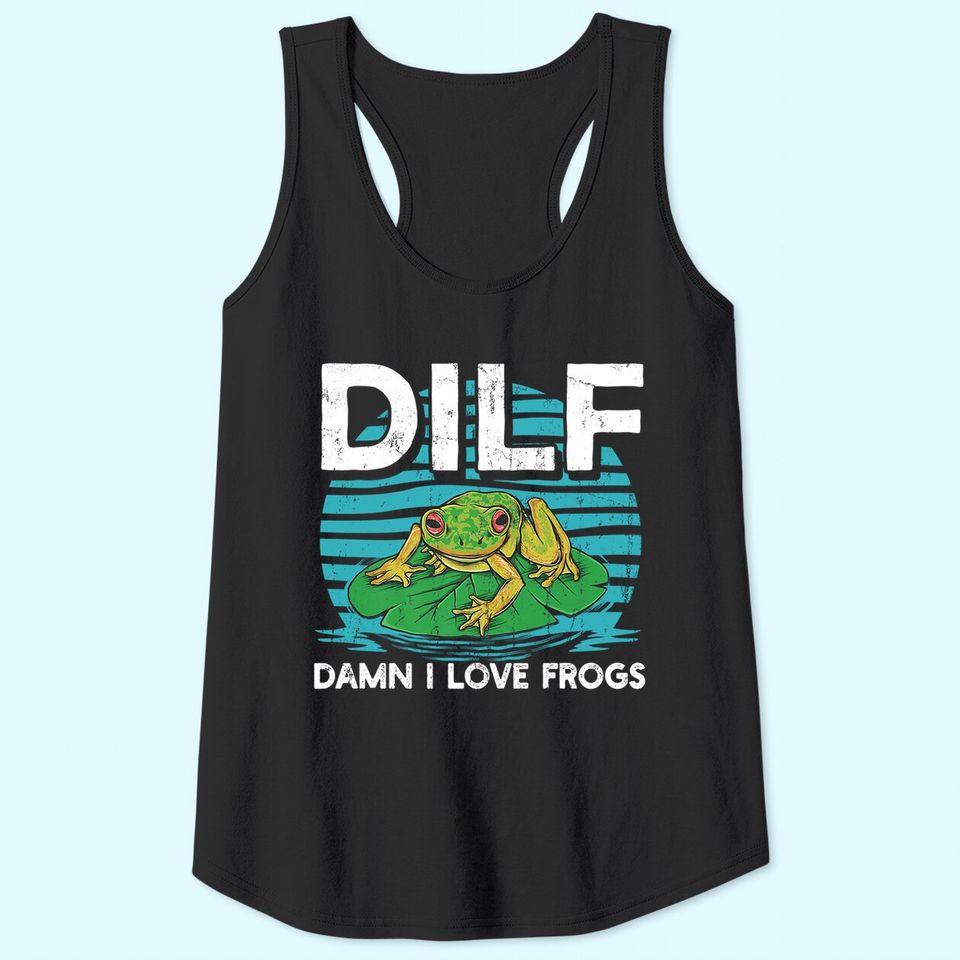 DILF-Damn I Love Frogs, Frog-Amphibian Lovers Tank Top