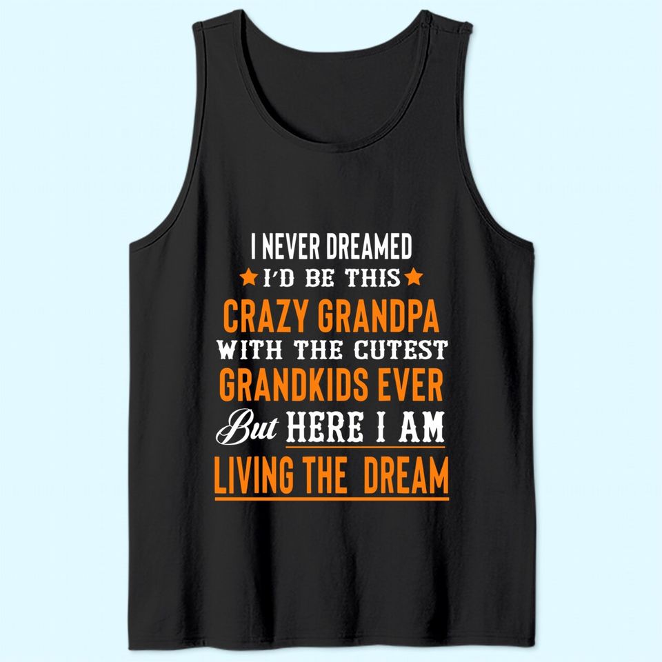 I Never Dreamed I'd Be This Crazy Grandpa With Cutest Grandkids Eve Tank Top