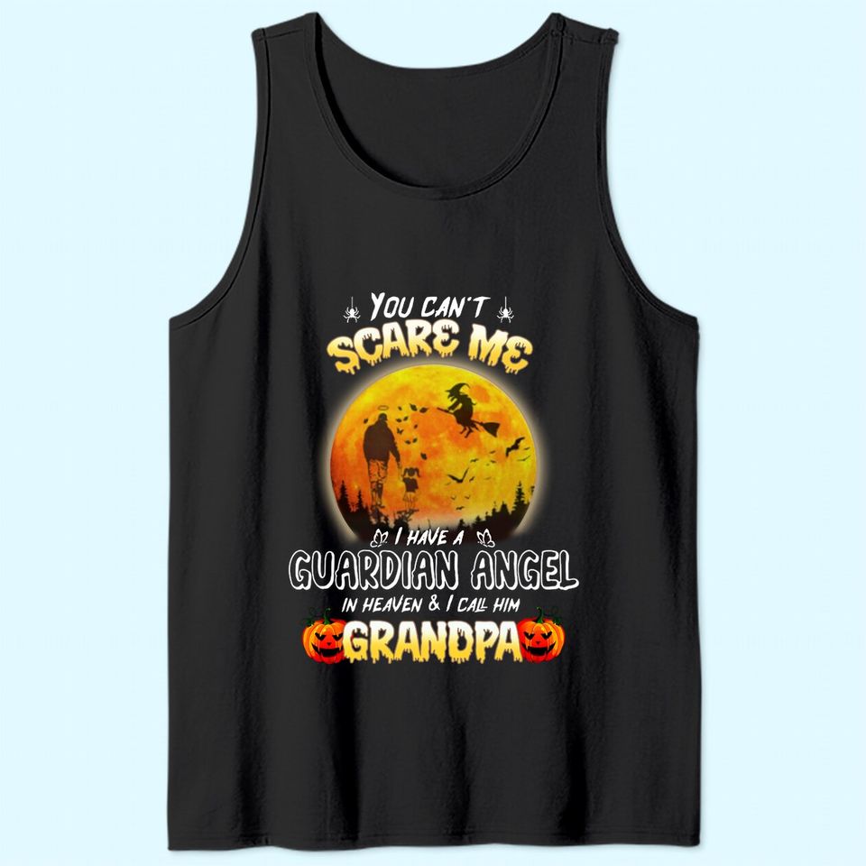You Can't Scare Me I Have A Guardian Angel In Heaven And I Call Him Granpa Tank Top
