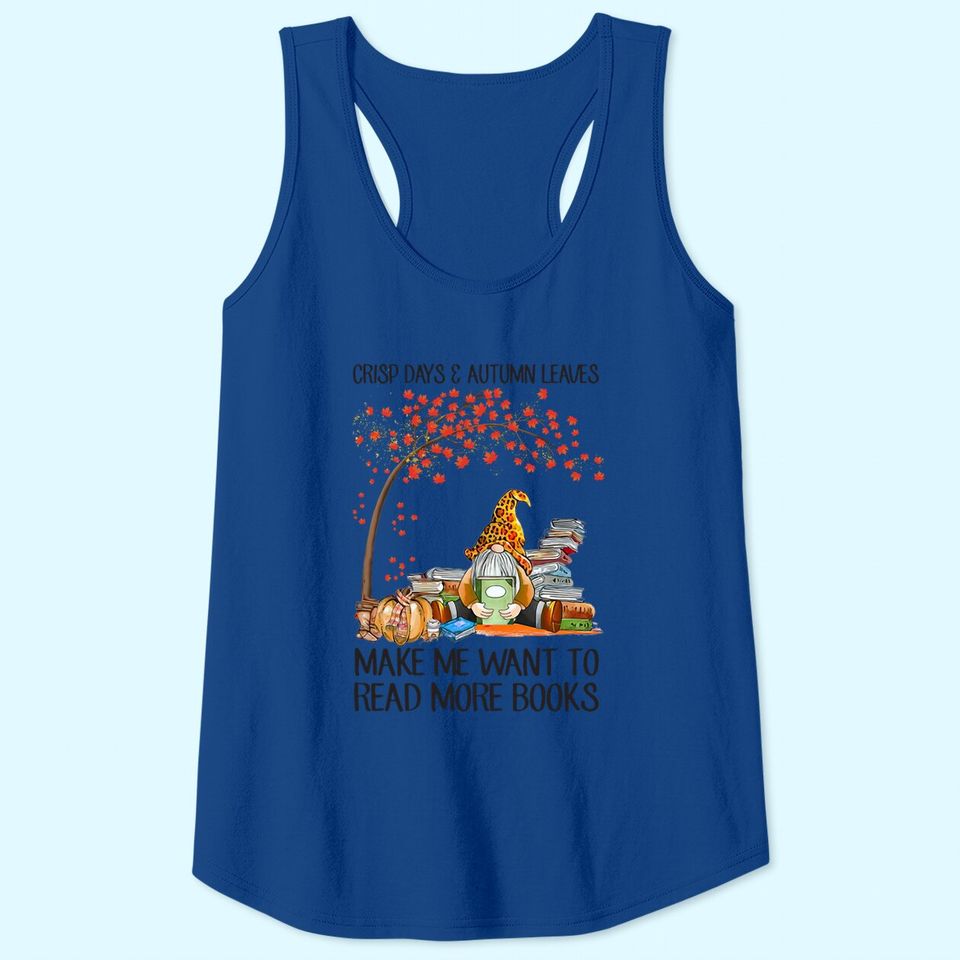 Crisp Days And Autumn Leaves Make Me Want To Read More Books Tank Top