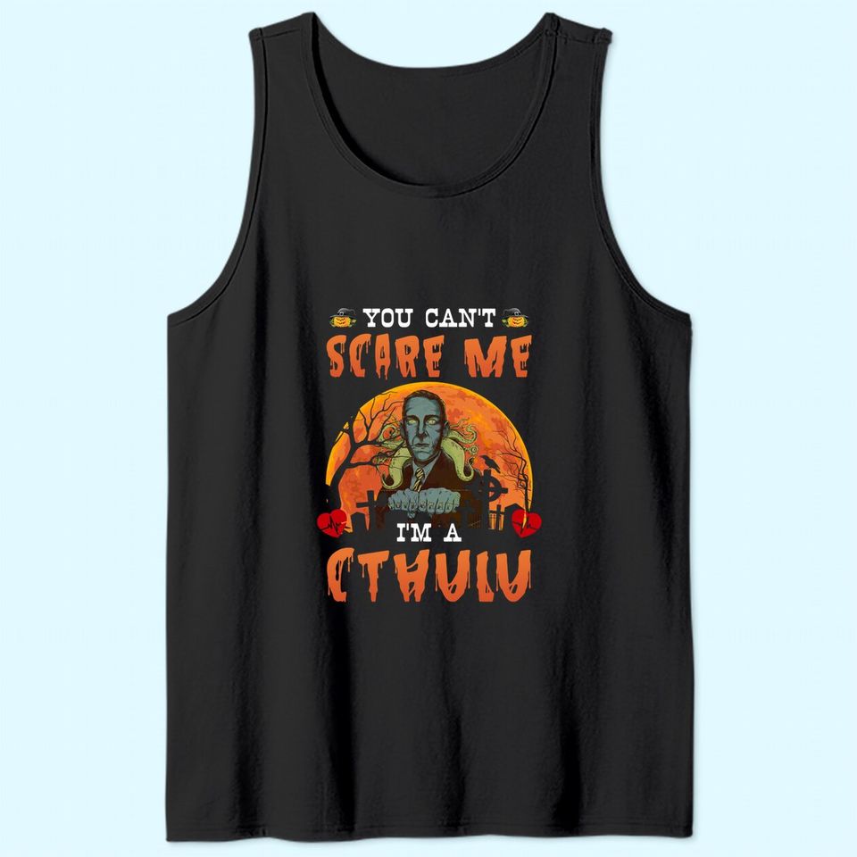 You Can't Scare Me I'm A CTHULU Tank Top