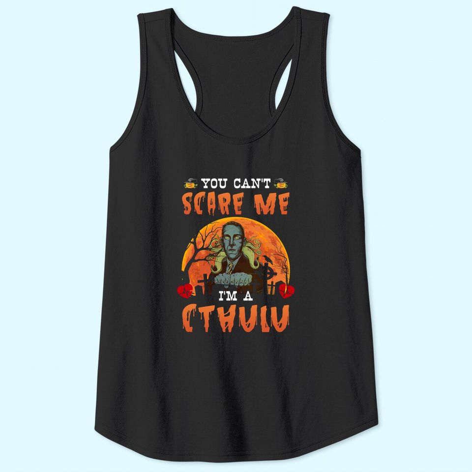 You Can't Scare Me I'm A CTHULU Tank Top
