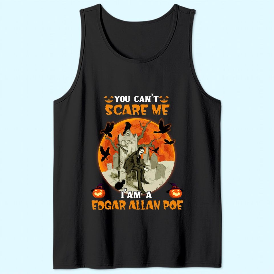 You Can't Scare Me I'm A Edgar Allan Poe Tank Top