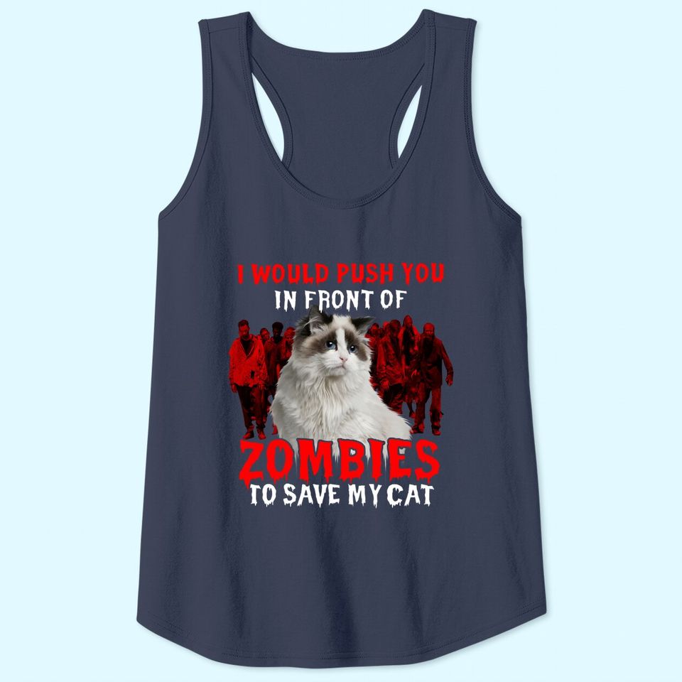 I Would Push You In Front Of Zombies To Save My Cat Classic Tank Top