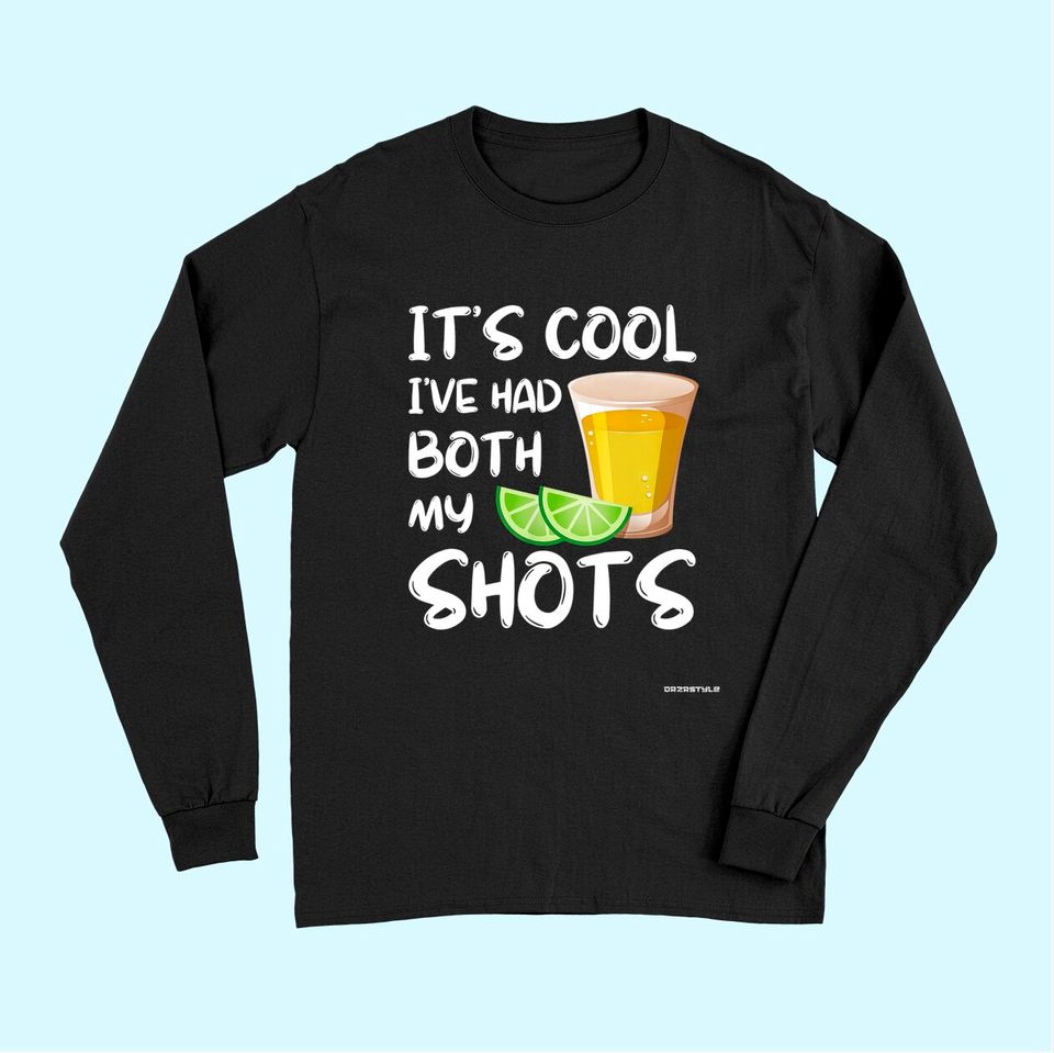 Funny It's Cool I've Had Both My Shots Long Sleeves - Tequila Drink Long Sleeves