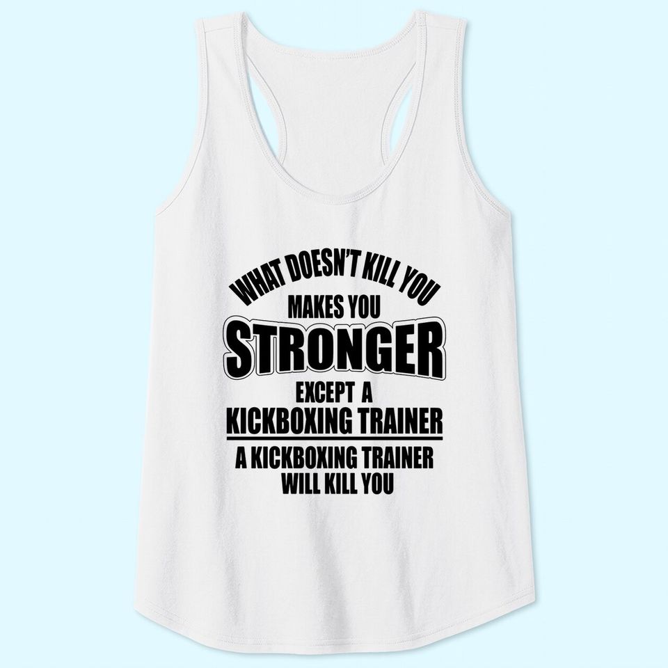 What Doesn't Kill You Makes You A Fighter Tank Tops