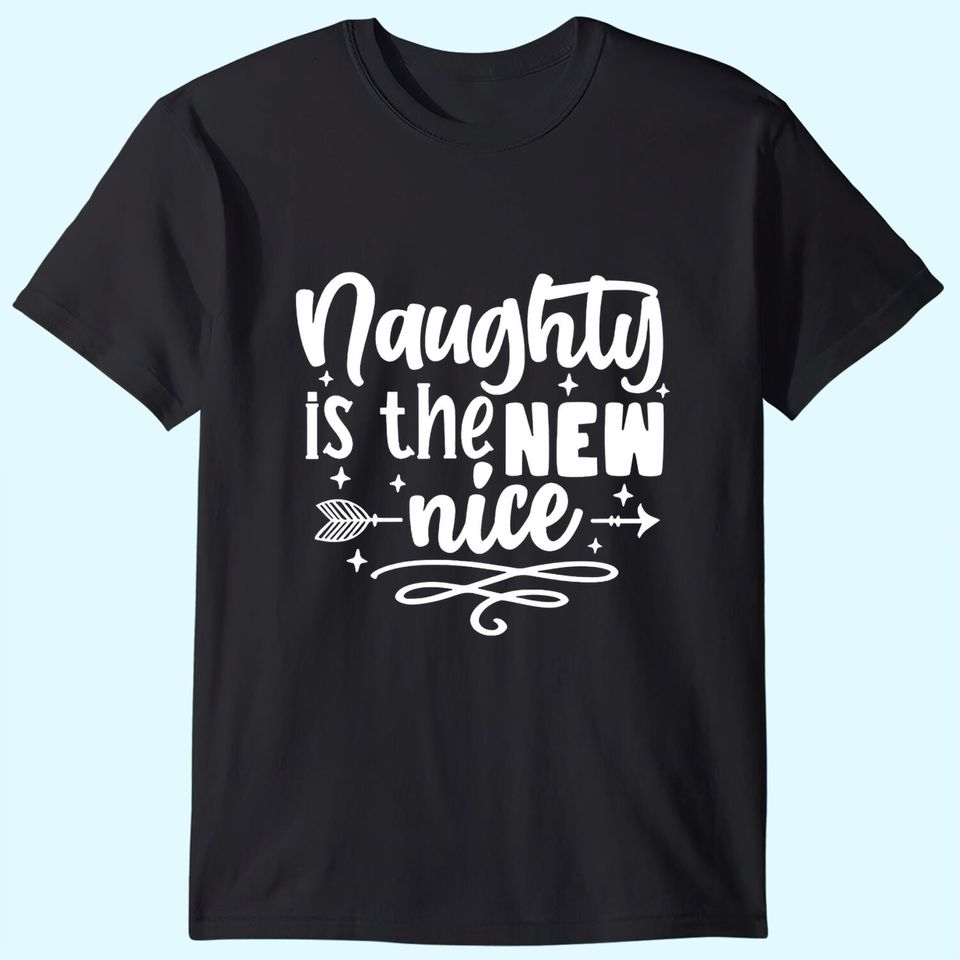 Naughty Is The New Nice Humorous Christmas T-Shirts