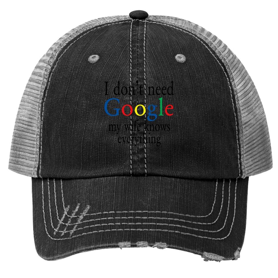 Trucker Hat I Don't Need Google My Wife Know Everything Funny
