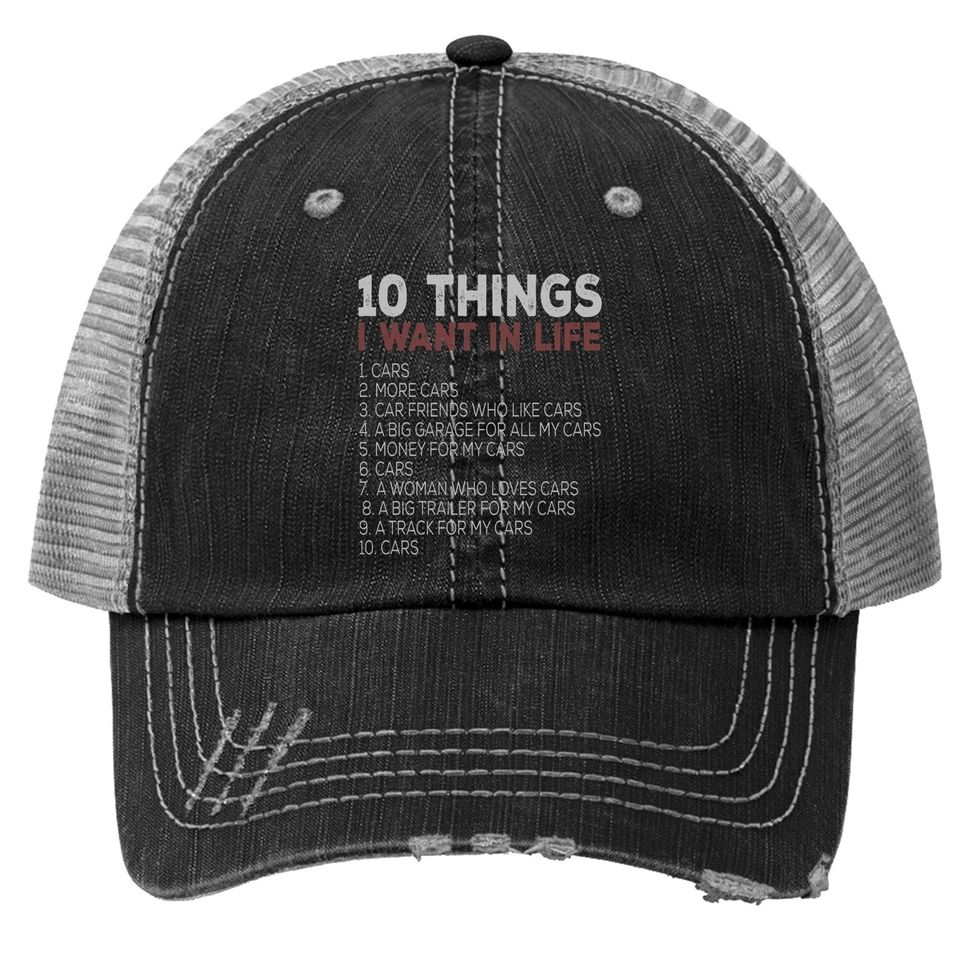 10 Things I Want In My Life Cars More Cars Car T Trucker Hat Trucker Hat