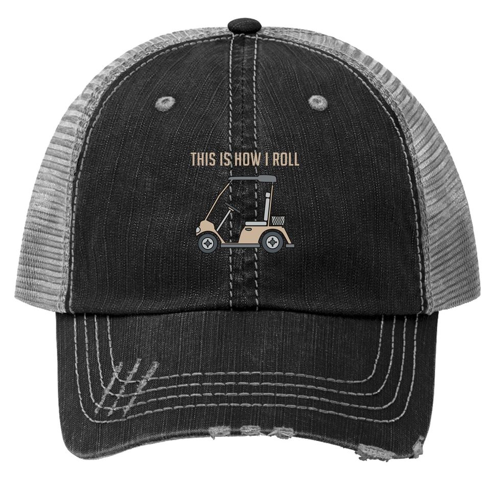 This Is How I Roll Golf Cart Funny Golfers Trucker Hat