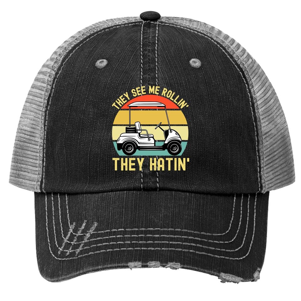 They See Me Rollin They Hatin | Golfer Funny Golf Cart Trucker Hat