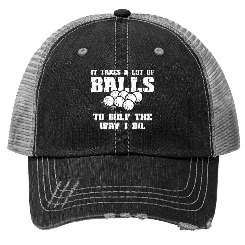 Takes A Lot Of Balls To Golf Funny Golfin Pun Golfer Dad Trucker Hat