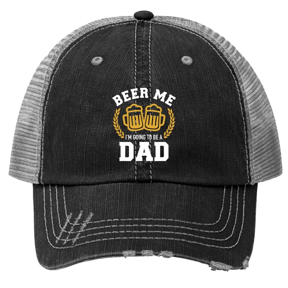 Beer Me I'm Going To Be A Dad Baby Announcement Trucker Hat