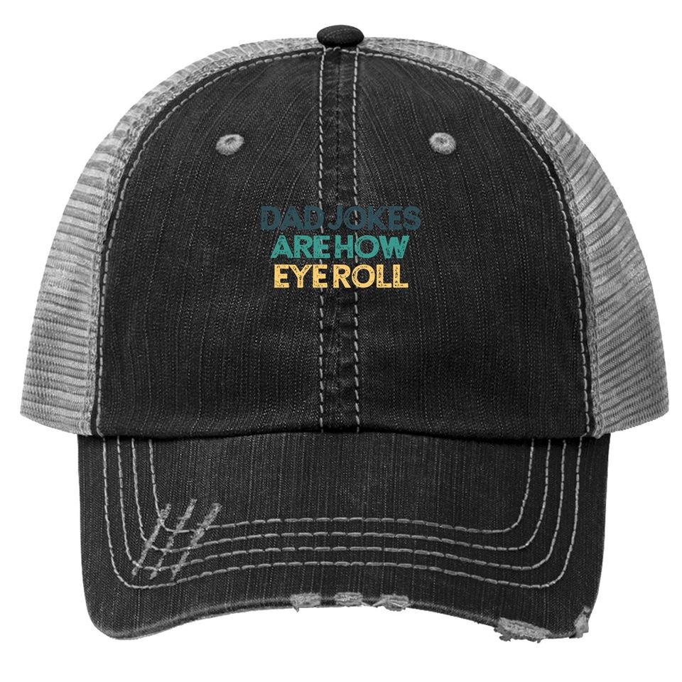 Dad Jokes Are How Eye Roll Funny Cute Christmas Gift For Fri Trucker Hat