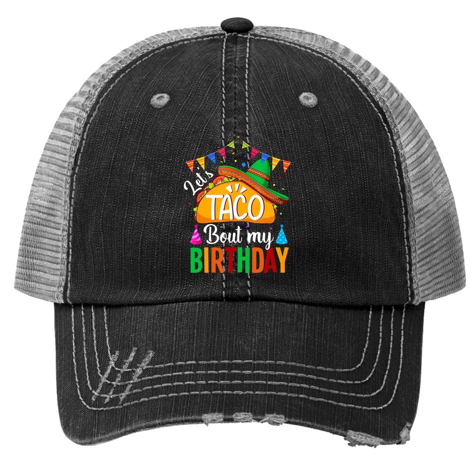Let's Taco 'bout My Birthday Cinco De Mayo Tacos Trucker Hat