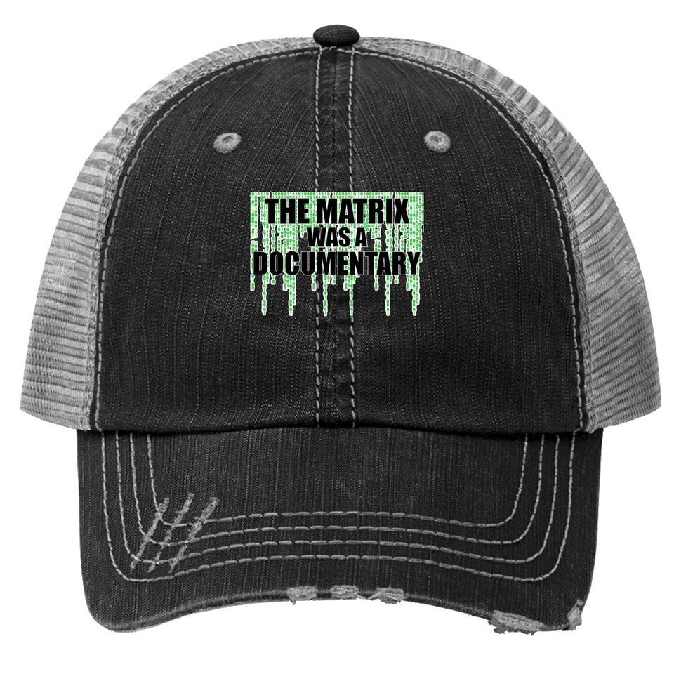 The Matrix Was A Documentary Trucker Hat