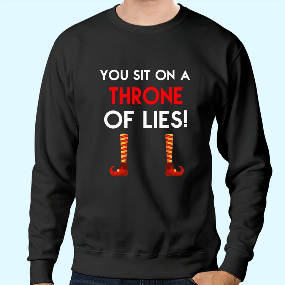 You Sit On A Throne Of Lies Elf Sweatshirts