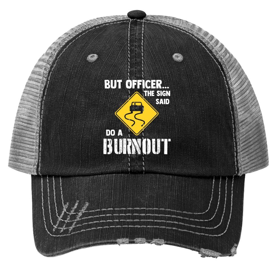 But Officer The Sign Said Do A Burnout Trucker Hat