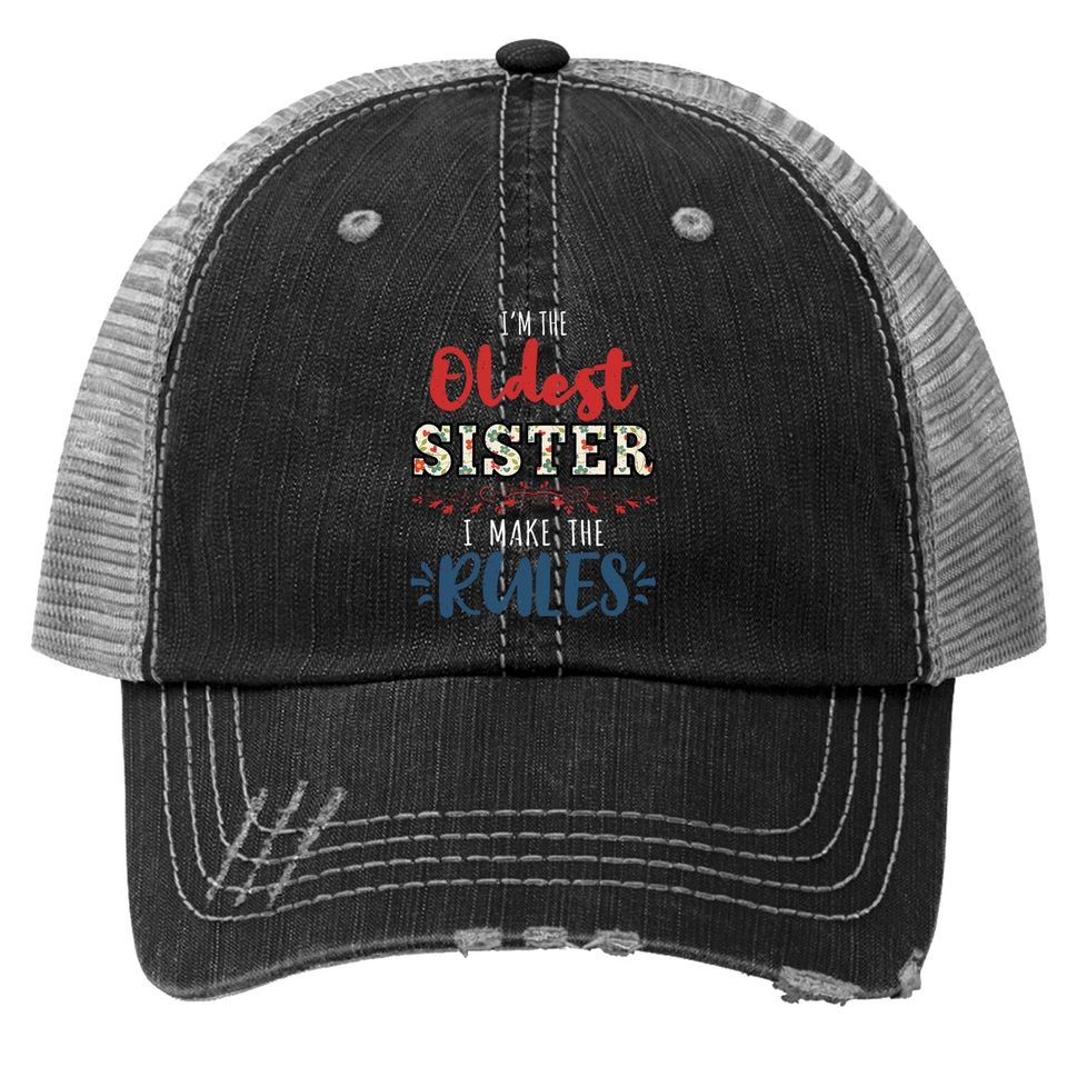 I'm The Oldest Sister I Make The Rules Perfect Matching Gift Trucker Hat