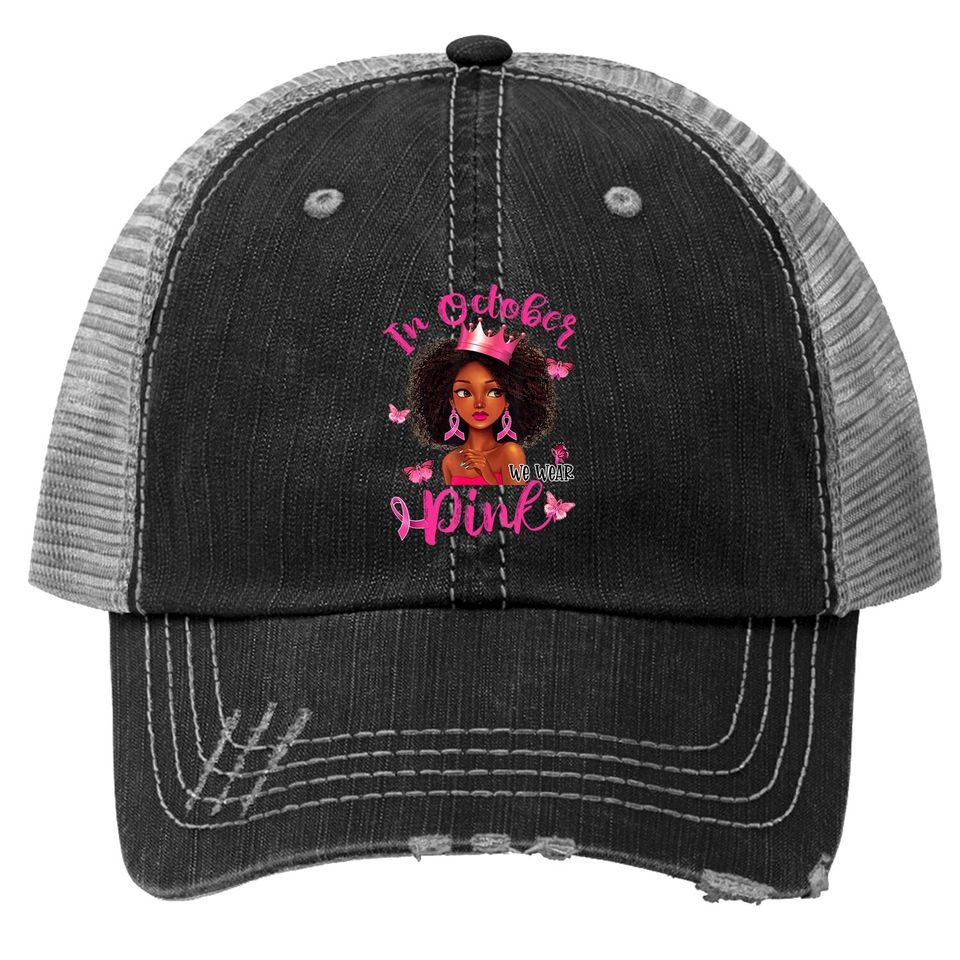 Black Woman Breast Cancer Awareness In October We Wear Pink Trucker Hat