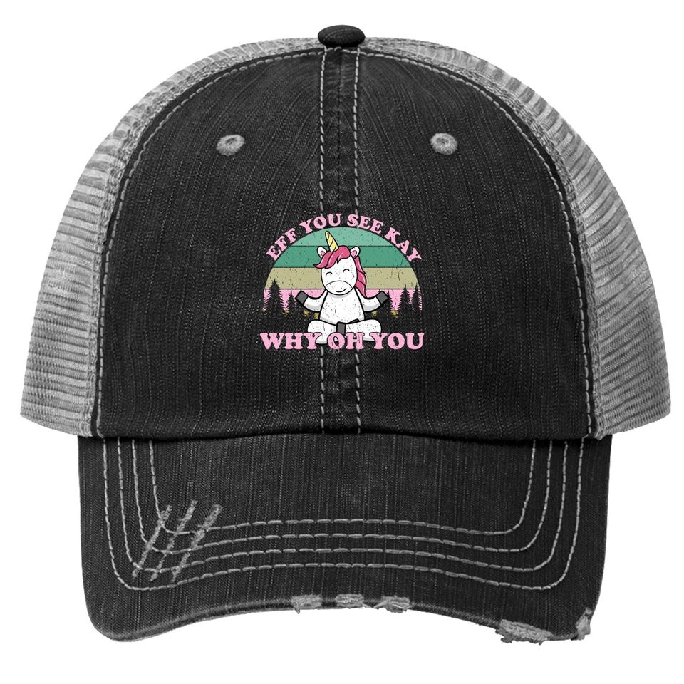 Eff You See Kay Why Oh You Vintage Unicorn Yoga Funny Trucker Hat