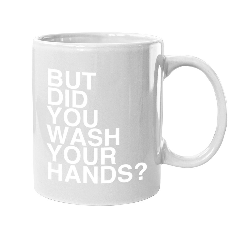 But Did You Wash Your Hands? Hand Washing Hygiene Gift Coffee Mug