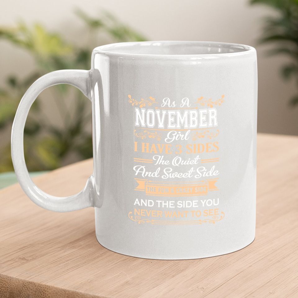 As A November Girl I Have Three Sides Birthday Gifts Coffee Mug
