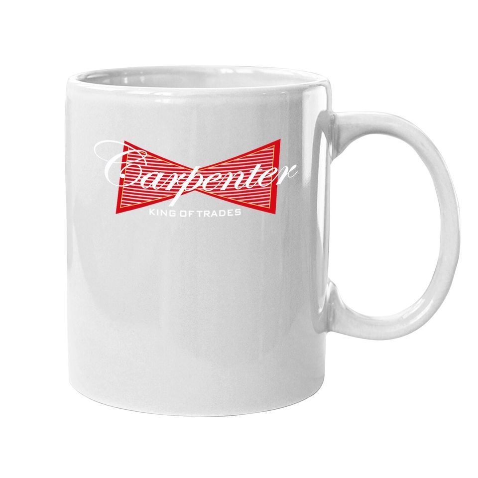 Carpenter Coffee Mug King Of Trades Coffee Mug