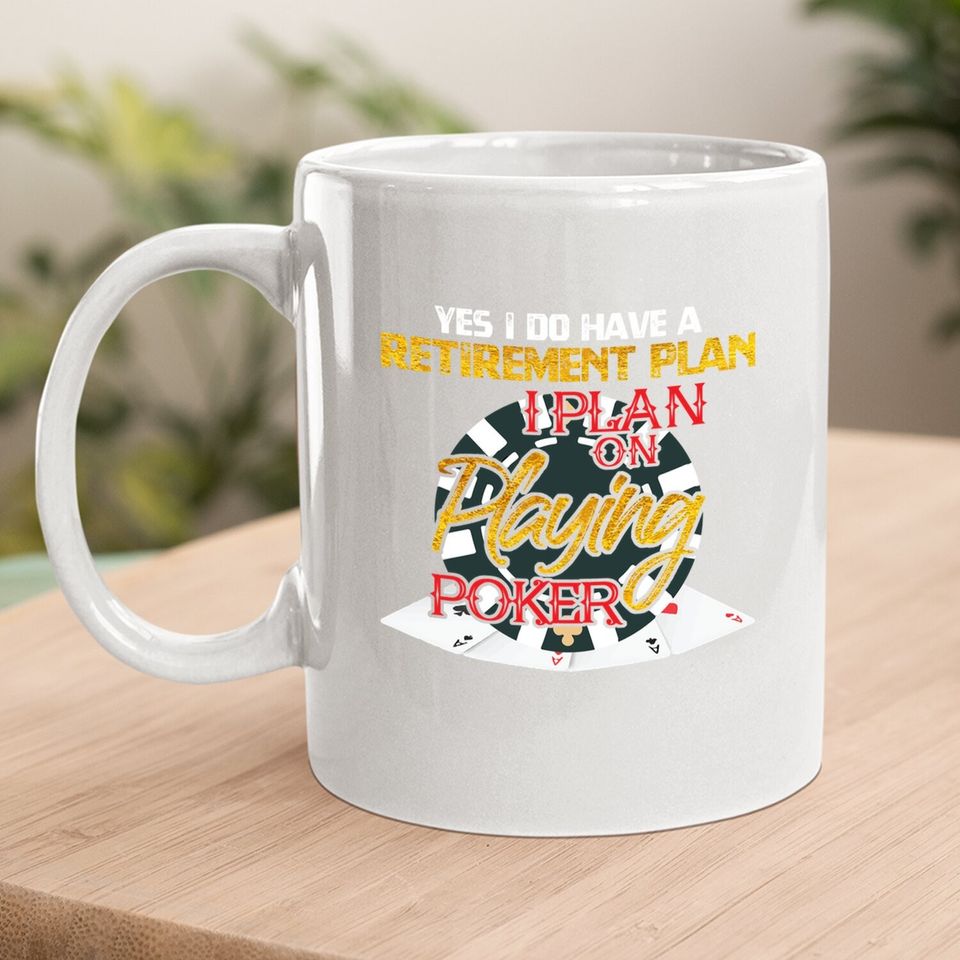 Yes I Do Have A Retirement Plan On Playing Poker Card Day Coffee Mug