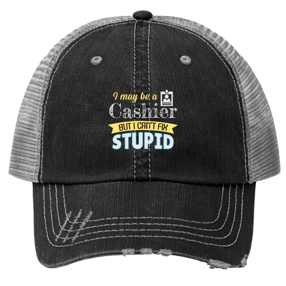 Yes I'm A Cashier But I Can't Fix Stupid Trucker Hat