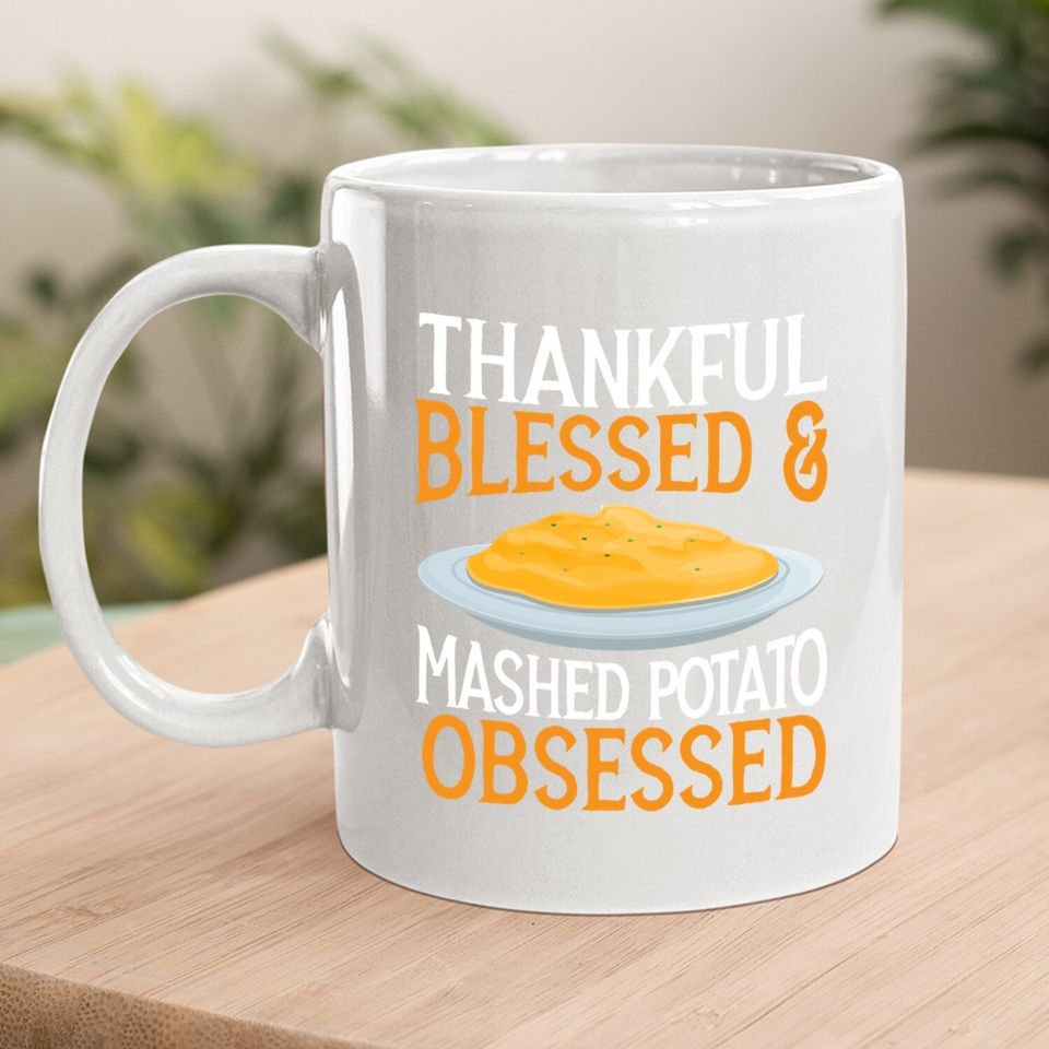 Thankful Blessed And Mashed Potato Obsessed Vegan Spud Coffee Mug