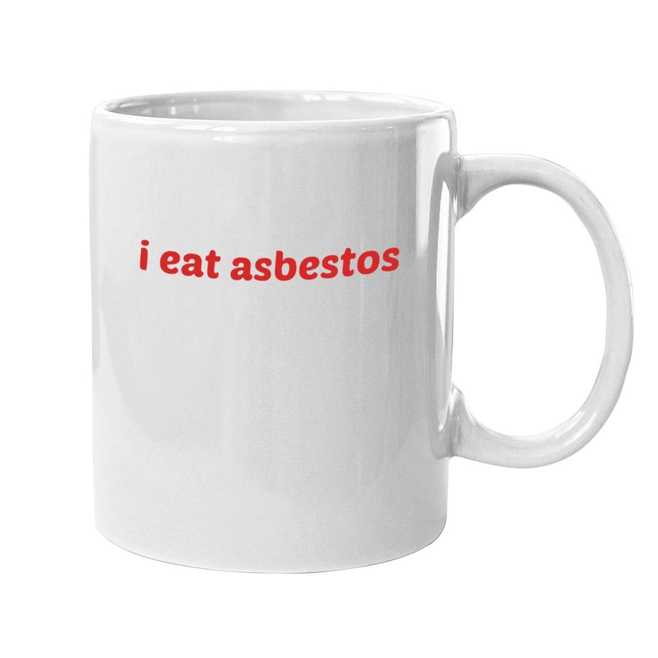 I Eat Asbestos Coffee Mug