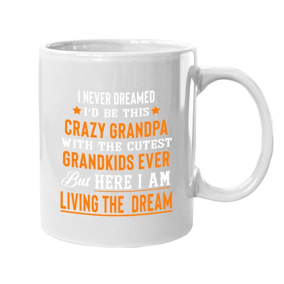 I Never Dreamed I'd Be This Crazy Grandpa With Cutest Grandeve Coffee Mug