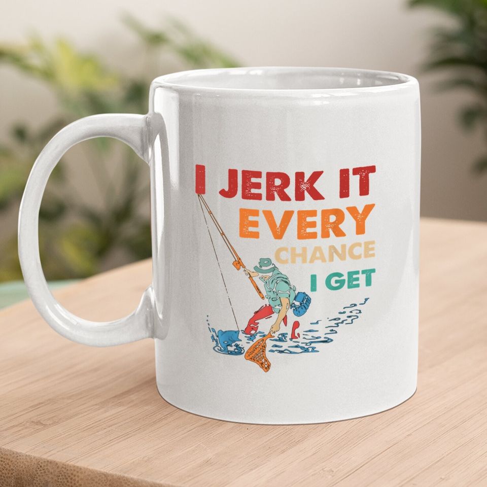 I Jerk It Every Chance I Get Coffee Mug