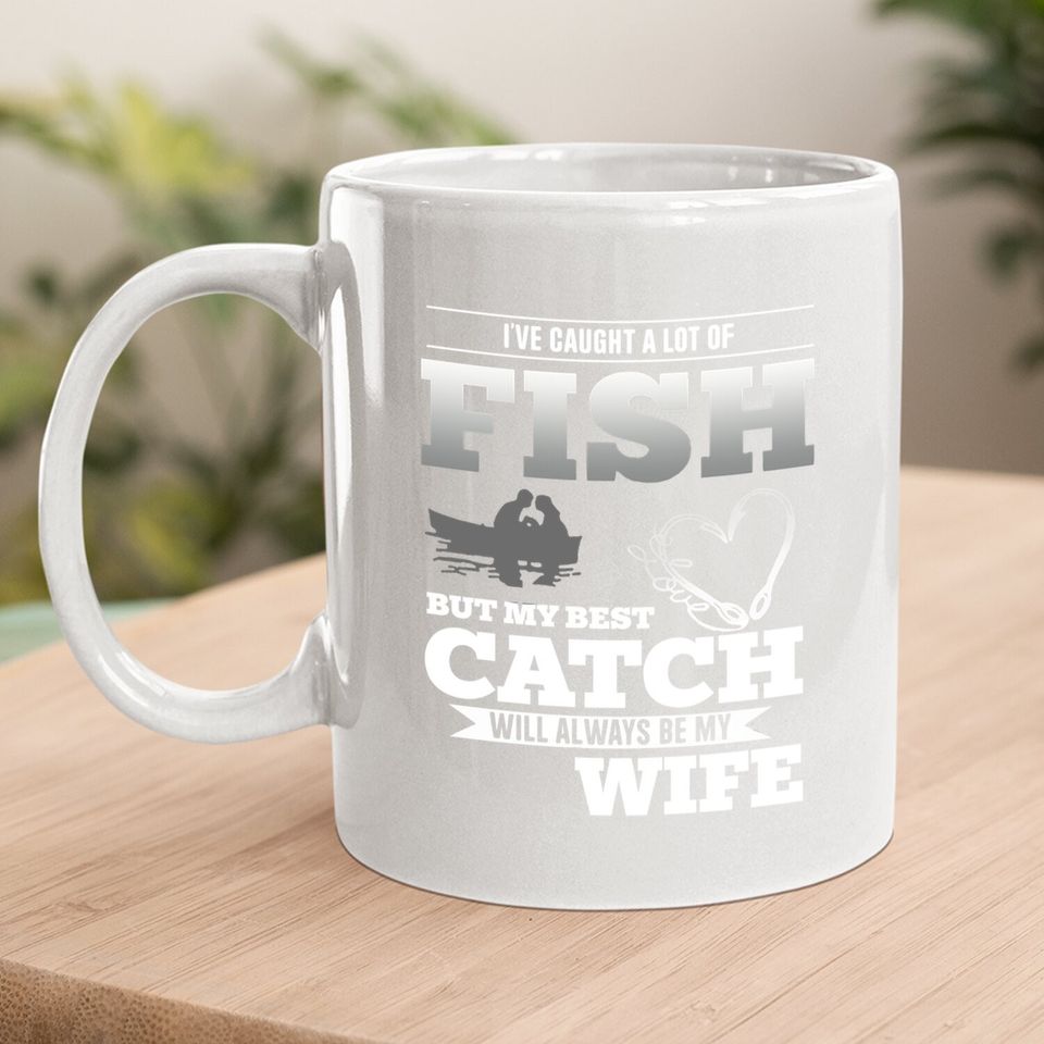My Best Catch Will Always Be My Wife Fishing Coffee Mug