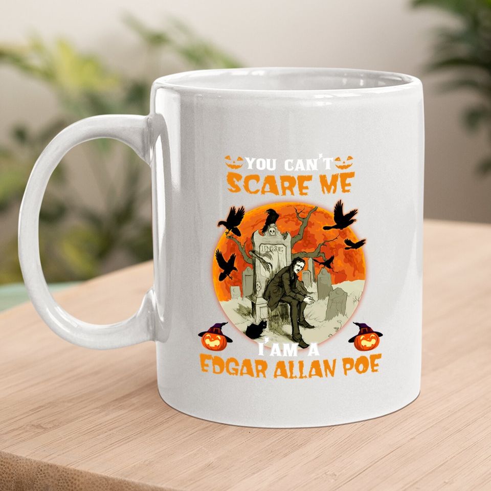 You Can't Scare Me I'm A Edgar Allan Poe Coffee Mug