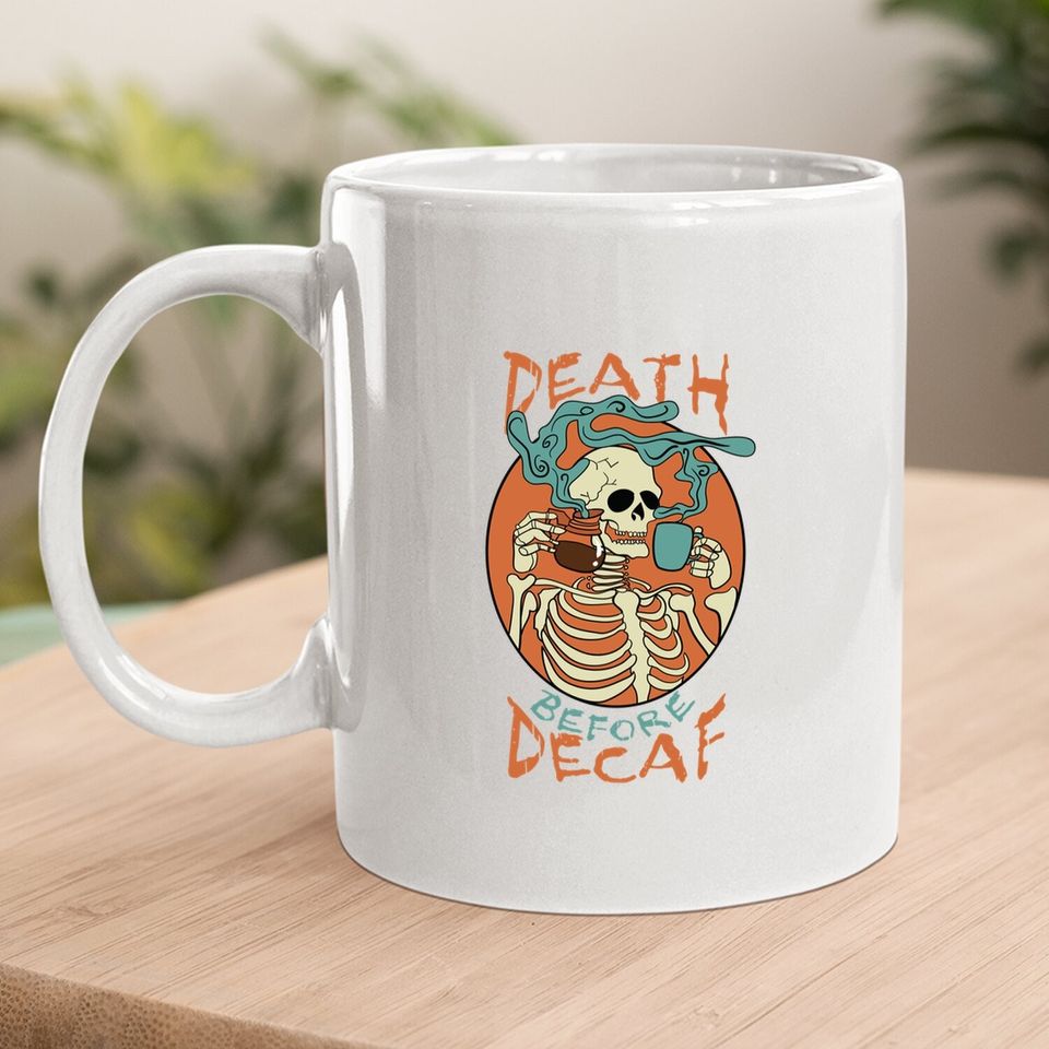 Death Before Decaf Skeleton Coffee Addict Coffee Mug