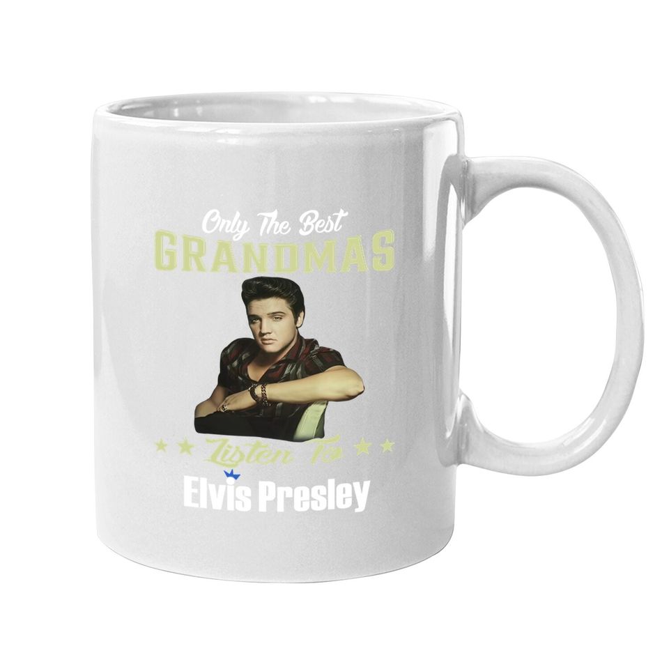 Only Best Grandmas Listen To Elvis Presley Coffee Mug
