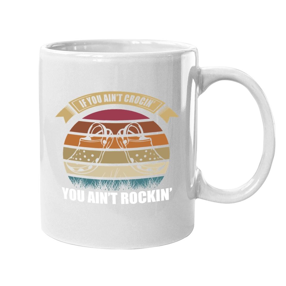 If You Ain't Crocin You Ain't Rockin Funny Retro Vintage Coffee.  mug