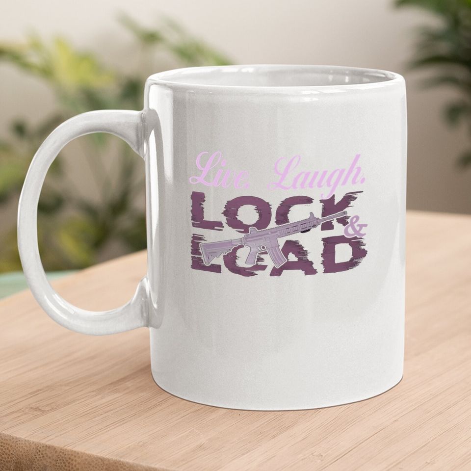 Live Laugh Lock And Load Coffee.  mug
