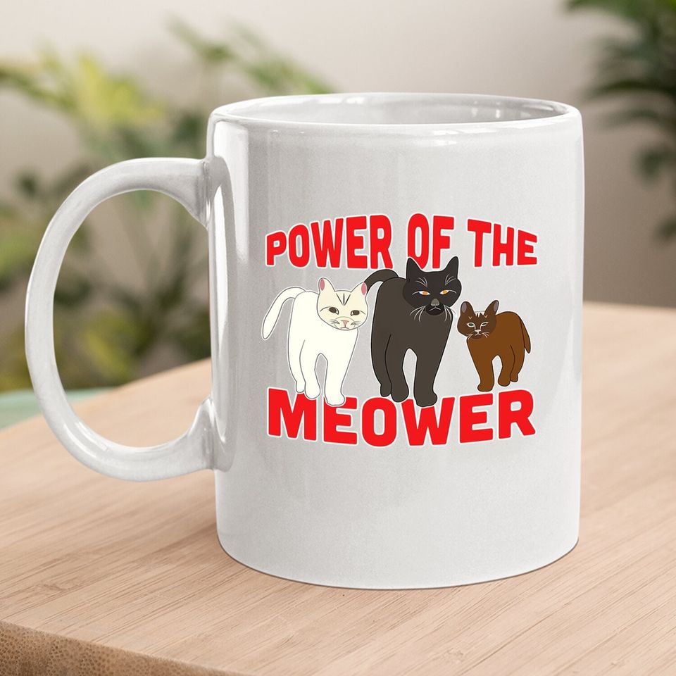 Power Of The Meower Cat Appreciation Hilarious Coffee.  mug