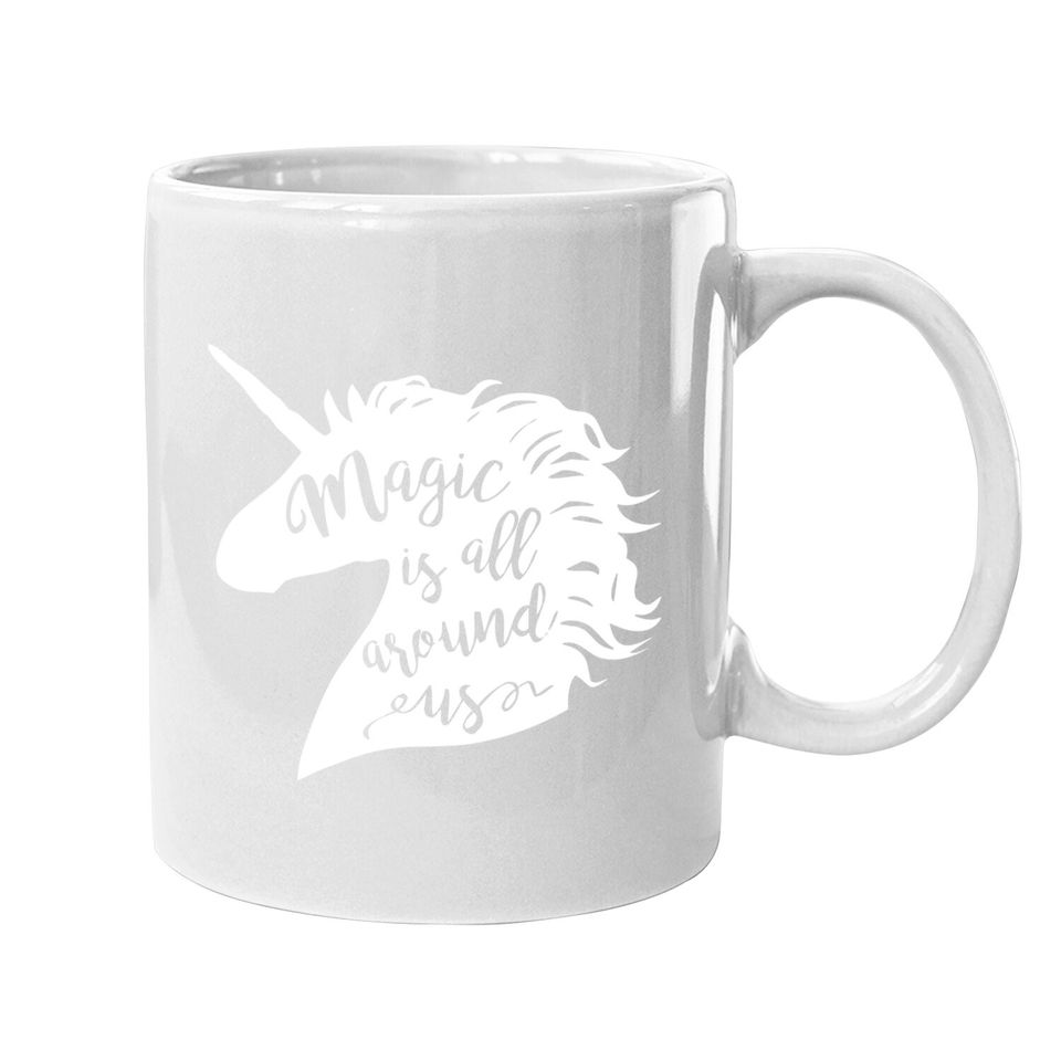 Unicorn Coffee.  mug Magic Is All Around Us