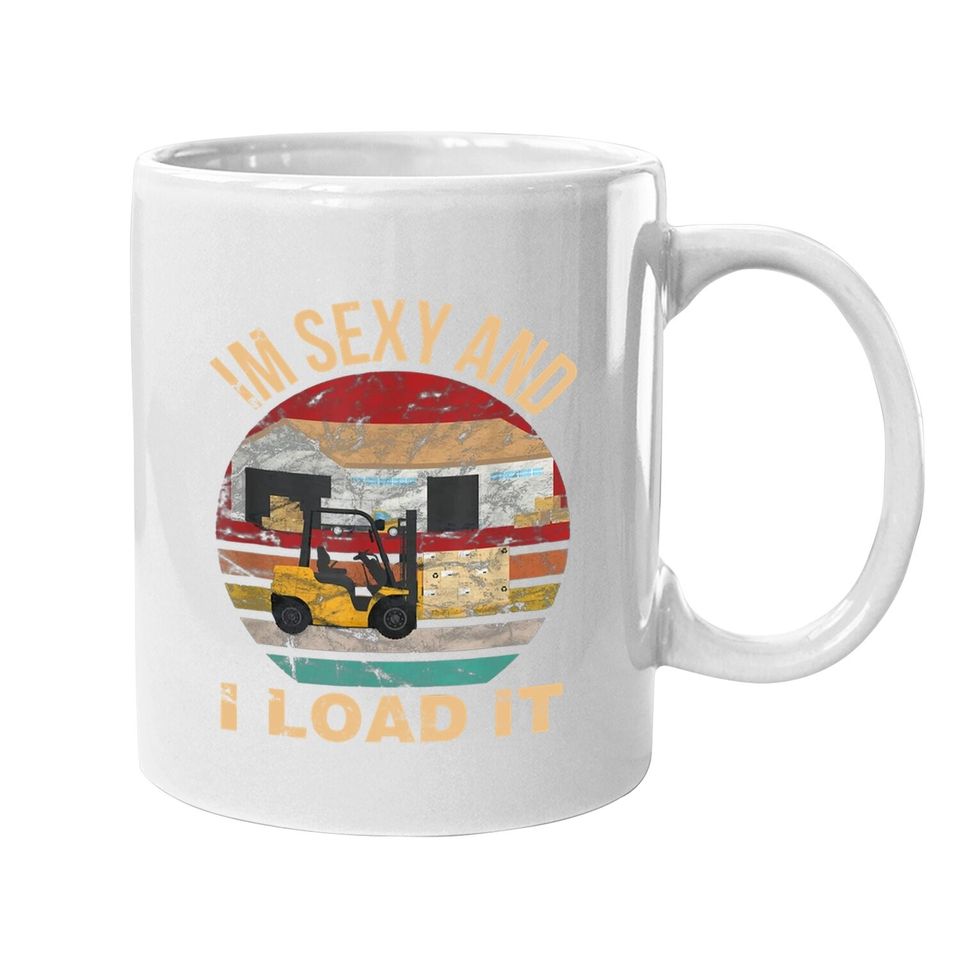 Im Sexy And I Load It Forklift Coffee.  mug - Forklift Operator Coffee.  mug