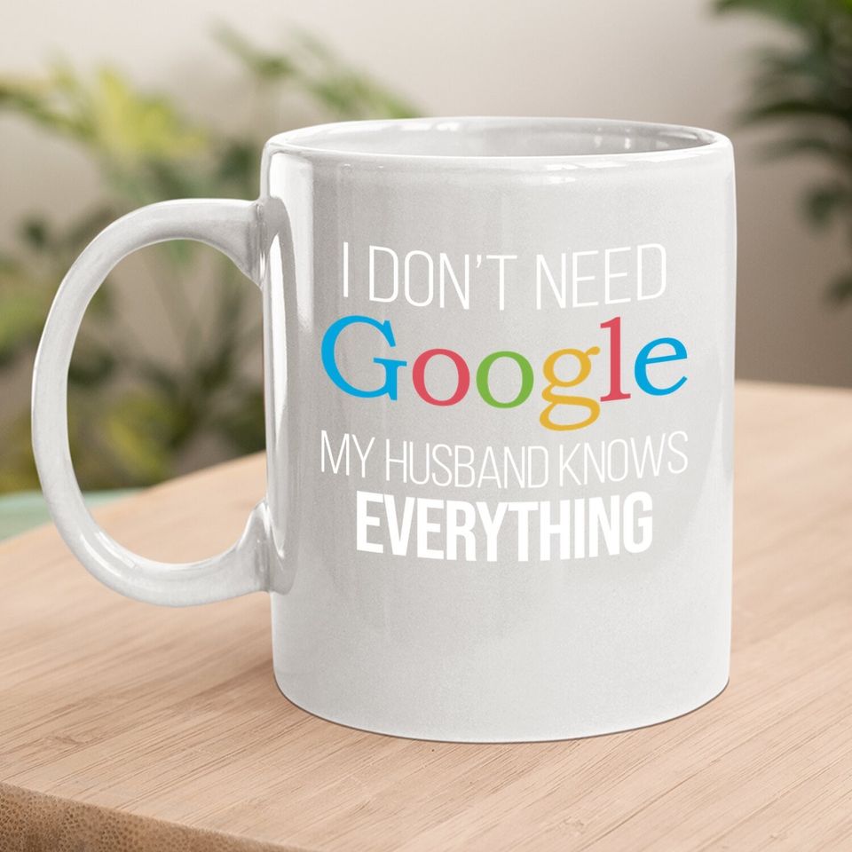 I Don't Need Google, My Wife Knows Everything! | Funny Husband Dad Groom Coffee.  mug