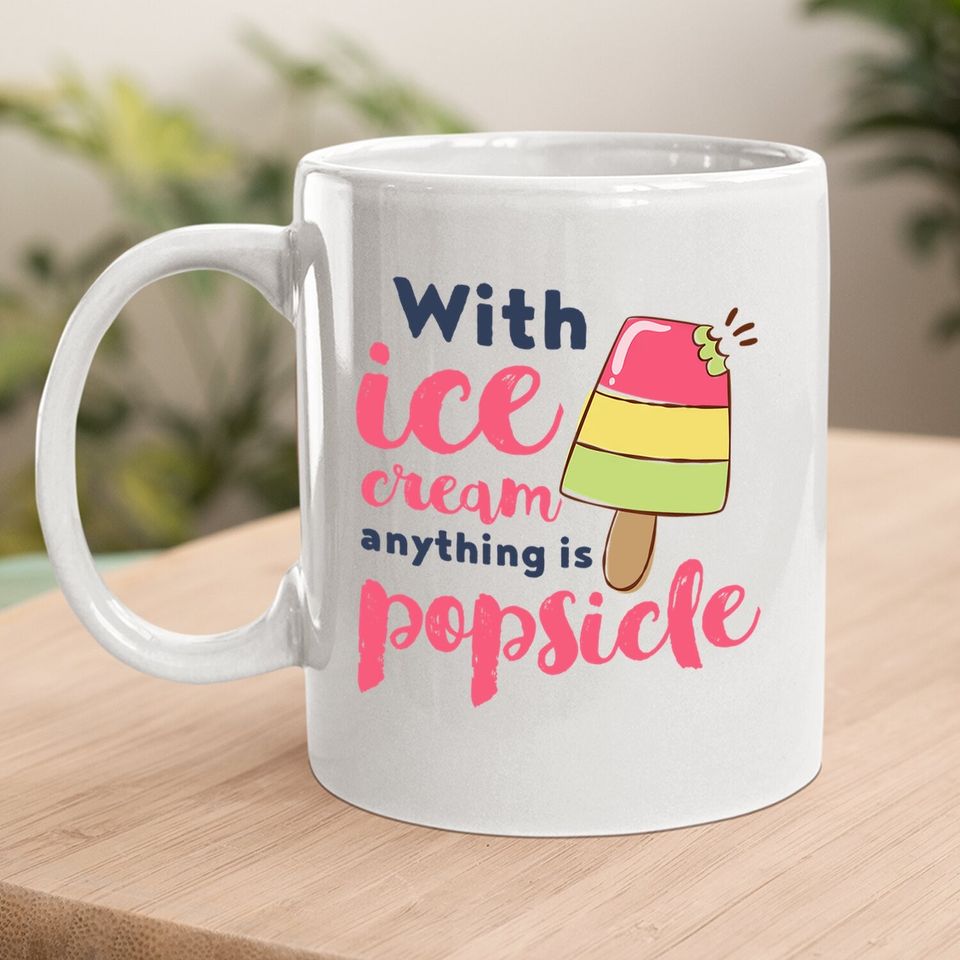 With Ice Cream Anything Is Popsicle Cute Funny Summer Pun Coffee.  mug